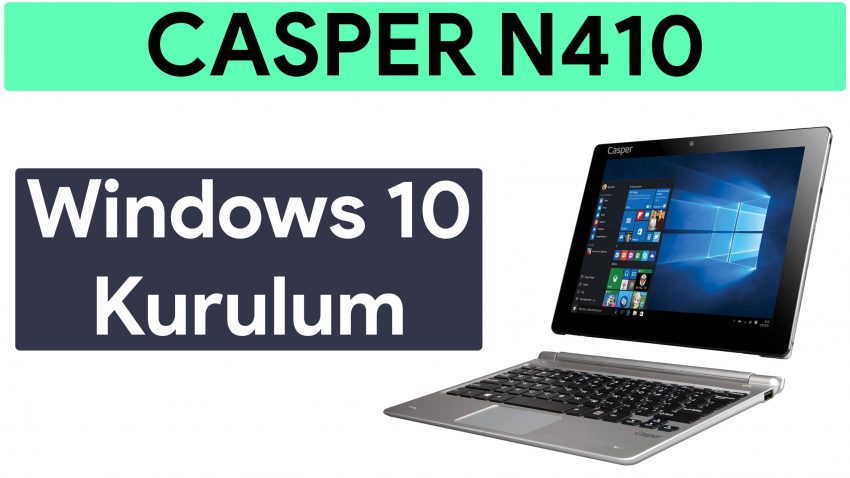 Casper N410 Windows 10 Kurulum Rehberi