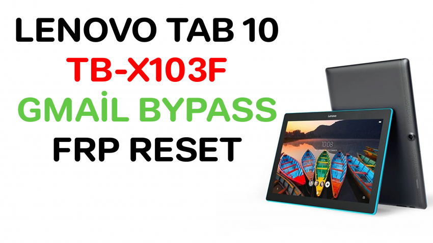 Lenovo Tab 10 TB-X103F Gmail Bypass FRP Sıfırlama
